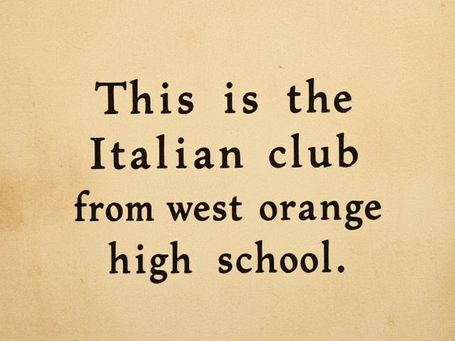 The following text written on an old ancient manuscript: "This is the Italian club from west orange high school"